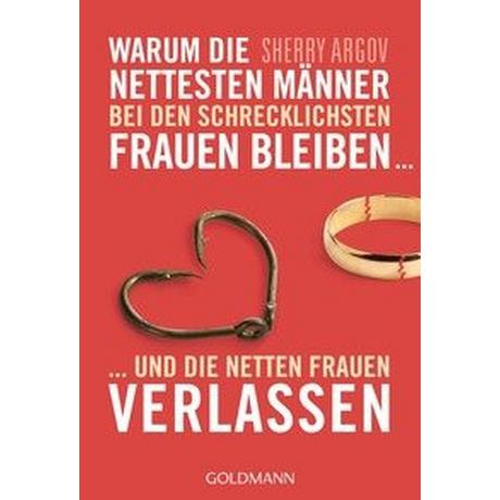 Warum die nettesten Männer bei den schrecklichsten Frauen bleiben Argov, Sherry; Wirth, Karin (Übersetzung) Taschenbuch 