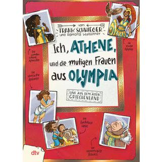 Ich, Athene, und die mutigen Frauen aus Olympia Schwieger, Frank; Wultschner, Ramona (Illustrationen) Gebundene Ausgabe 