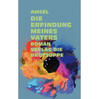 Die Erfindung meines Vaters o.A., Amsél; Aeschbacher, Ursi Anna (Umschlaggestaltung) Copertina rigida 