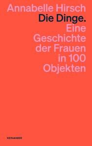 Die Dinge. Eine Geschichte der Frauen in 100 Objekten Hirsch, Annabelle Livre de poche 