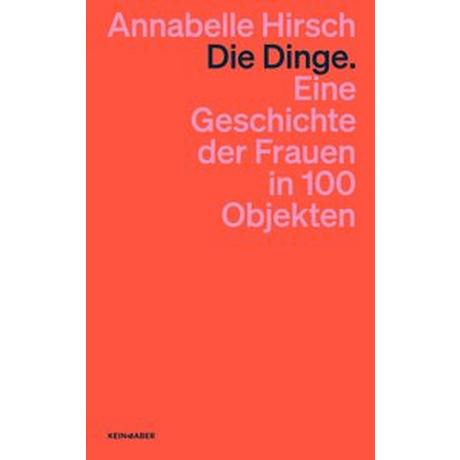 Die Dinge. Eine Geschichte der Frauen in 100 Objekten Hirsch, Annabelle Livre de poche 