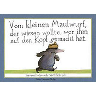 Vom kleinen Maulwurf, der wissen wollte, wer ihm auf den Kopf gemacht hat Holzwarth, Werner; Erlbruch, Wolf (Illustrationen) Couverture rigide 