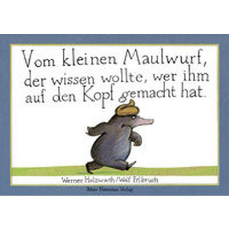 Vom kleinen Maulwurf, der wissen wollte, wer ihm auf den Kopf gemacht hat Holzwarth, Werner; Erlbruch, Wolf (Illustrationen) Couverture rigide 