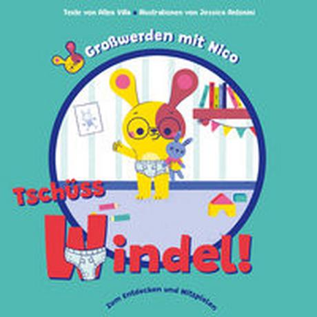 Tschüss Windel! (Großwerden mit Nico) Villa, Altea; Antonini, Jessica (Illustrationen); Theis-Passaro, Claudia (Übersetzung) Gebundene Ausgabe 