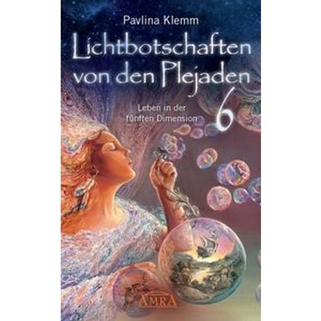 Lichtbotschaften von den Plejaden Band 6: Leben in der fünften Dimension (von der SPIEGEL-Bestseller-Autorin) Klemm, Pavlina Gebundene Ausgabe 