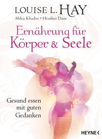 Ernährung für Körper und Seele Hay, Louise; Khadro, Ahlea; Dane, Heather; Görden, Thomas (Übersetzung); Graf, Daniela (Übersetzung) Livre de poche 