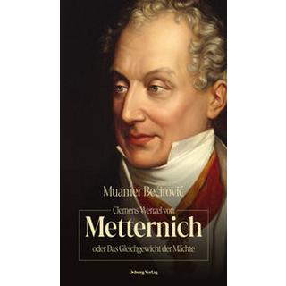 Clemens Wenzel von Metternich oder Das Gleichgewicht der Mächte Becirovic, Muamer Couverture rigide 