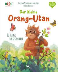 Der kleine Orang-Utan - Zu Hause im Regenwald Scharmacher-Schreiber, Kristina; Faust, Christine (Illustrationen) Gebundene Ausgabe 