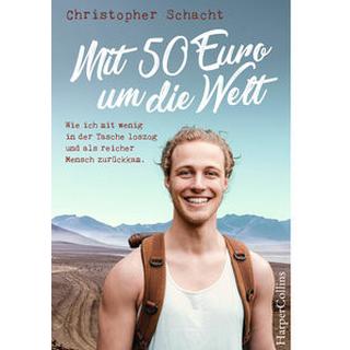 Mit 50 Euro um die Welt. Wie ich mit wenig in der Tasche loszog und als reicher Mensch zurückkam Schacht, Christopher Taschenbuch 