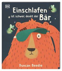 Einschlafen ist schwer, denkt der Bär Beedie, Duncan; DK Verlag - Kids (Hrsg.); Beedie, Duncan (Illustrationen); Heimberg, Janna (Übersetzung) Gebundene Ausgabe 