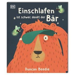 Einschlafen ist schwer, denkt der Bär Beedie, Duncan; DK Verlag - Kids (Hrsg.); Beedie, Duncan (Illustrationen); Heimberg, Janna (Übersetzung) Gebundene Ausgabe 