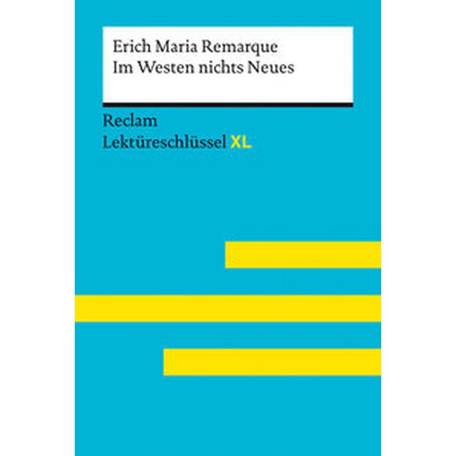 Reclam  Im Westen nichts Neues von Erich Maria Remarque: Lektüreschlüssel mit Inhaltsangabe, Interpretation, Prüfungsaufgaben mit Lösungen, Lernglossar. (Reclam Lektüreschlüssel XL) 