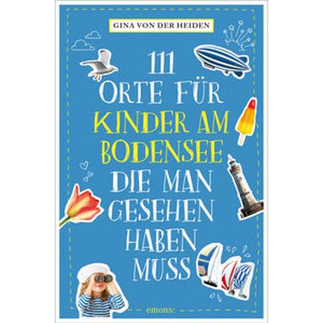 111 Orte für Kinder am Bodensee, die man gesehen haben muss von der Heiden, Gina Libro in brossura 