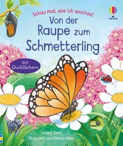 Schau mal, wie ich wachse! Von der Raupe zum Schmetterling Sims, Lesley; Allen, Emma (Illustrationen) Gebundene Ausgabe 