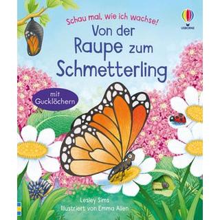 Schau mal, wie ich wachse! Von der Raupe zum Schmetterling Sims, Lesley; Allen, Emma (Illustrationen) Gebundene Ausgabe 