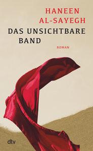 Das unsichtbare Band Al-Sayegh, Haneen; Abdel-Samad, Hamed (Übersetzung) Gebundene Ausgabe 