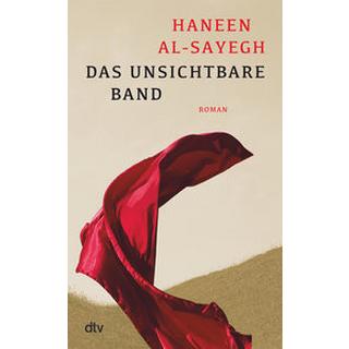 Das unsichtbare Band Al-Sayegh, Haneen; Abdel-Samad, Hamed (Übersetzung) Gebundene Ausgabe 