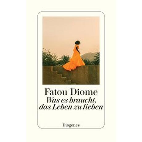 Was es braucht, das Leben zu lieben Diome, Fatou; Große, Brigitte (Übersetzung); Pfitzner, Ina (Übersetzung) Gebundene Ausgabe 