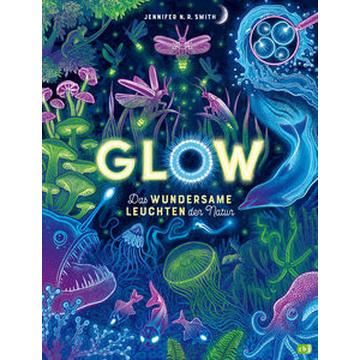 Glow - Das wundersame Leuchten der Natur