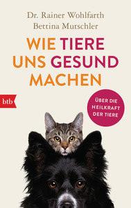 Wie Tiere uns gesund machen Wohlfarth, Rainer; Mutschler, Bettina Taschenbuch 