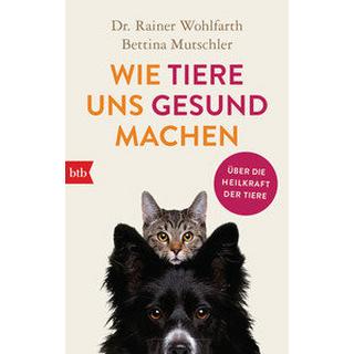 Wie Tiere uns gesund machen Wohlfarth, Rainer; Mutschler, Bettina Taschenbuch 