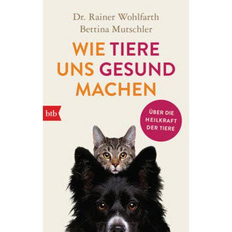 Wie Tiere uns gesund machen Wohlfarth, Rainer; Mutschler, Bettina Taschenbuch 