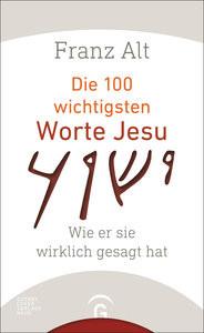 Die 100 wichtigsten Worte Jesu Alt, Franz Couverture rigide 