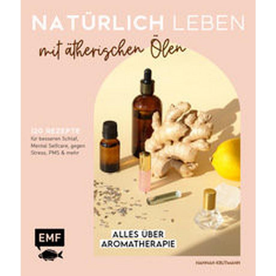 EMF Edition Michael Fischer  Natürlich leben mit ätherischen Ölen 