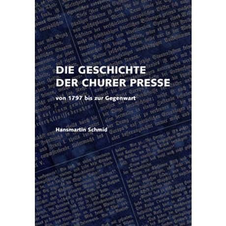 Die Geschichte der Churer Presse Schmid, Hansmartin; Somedia Buchverlag (Hrsg.) Couverture rigide 