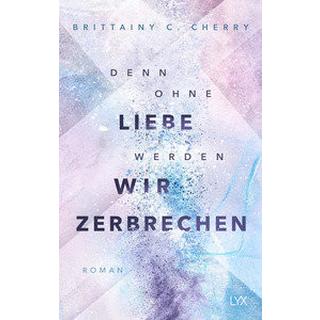 Denn ohne Liebe werden wir zerbrechen Cherry, Brittainy C.; Liebig, Katia (Übersetzung) Couverture rigide 