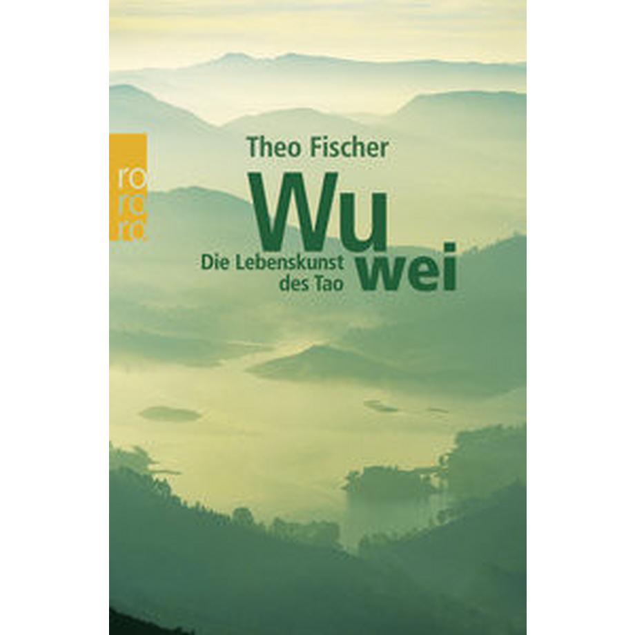 Rowohlt Taschenb.  Wu wei: Die Lebenskunst des Tao 