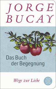 Das Buch der Begegnung Bucay, Jorge; Grüneisen, Lisa (Übersetzung) Gebundene Ausgabe 