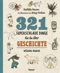 321 superschlaue Dinge, die du über Geschichte wissen musst Masters, Mathilda; Perdieus, Louize (Illustrationen); Ochel, Stefanie (Übersetzung) Couverture rigide 