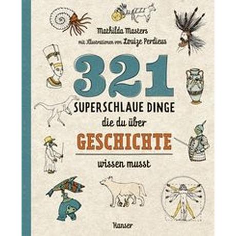 321 superschlaue Dinge, die du über Geschichte wissen musst Masters, Mathilda; Perdieus, Louize (Illustrationen); Ochel, Stefanie (Übersetzung) Couverture rigide 