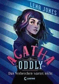 Agatha Oddly (Band 1) - Das Verbrechen wartet nicht Jones, Lena; Loewe Kinderbücher (Hrsg.); Köbele, Ulrike (Übersetzung) Copertina rigida 