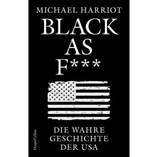 Black As F***. Die wahre Geschichte der USA Harriot, Michael; Schmittmann, Andrea (Übersetzung); Sandmann, Sabrina (Übersetzung) Gebundene Ausgabe 