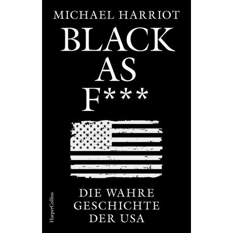 Black As F***. Die wahre Geschichte der USA Harriot, Michael; Schmittmann, Andrea (Übersetzung); Sandmann, Sabrina (Übersetzung) Gebundene Ausgabe 