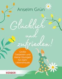 Glücklich und zufrieden! Grün, Anselm Gebundene Ausgabe 