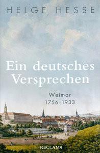 Ein deutsches Versprechen. Weimar 1756-1933 - Die Bedeutung Weimars für die weltweite Kunst und Kultur Hesse, Helge Copertina rigida 