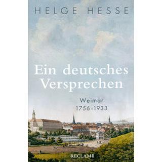 Ein deutsches Versprechen. Weimar 1756-1933 - Die Bedeutung Weimars für die weltweite Kunst und Kultur Hesse, Helge Copertina rigida 