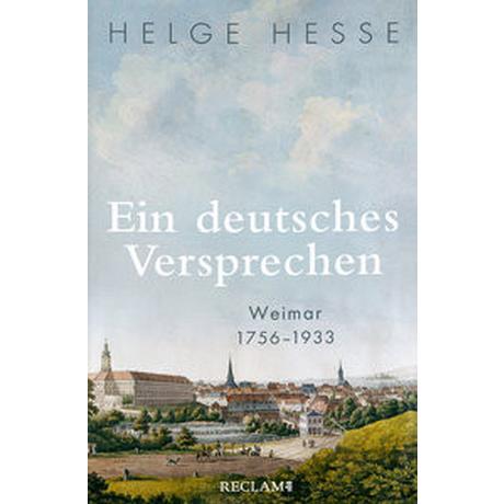 Ein deutsches Versprechen. Weimar 1756-1933 - Die Bedeutung Weimars für die weltweite Kunst und Kultur Hesse, Helge Copertina rigida 