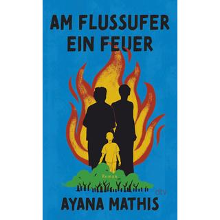 Am Flussufer ein Feuer Mathis, Ayana; Höbel, Susanne (Übersetzung) Couverture rigide 