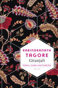 Gitanjali - Gebete, Lieder und Gedichte Tagore, Rabindranath; Yeats, William Butler (Geleitwort); Monte, Axel (Hrsg.); Monte, Axel (Übersetzung) Gebundene Ausgabe 