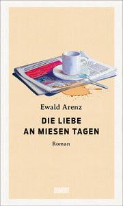 Die Liebe an miesen Tagen Arenz, Ewald Copertina rigida 