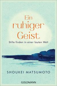 Ein ruhiger Geist Matsumoto, Shoukei; Höhn, Wolfgang (Übersetzung) Taschenbuch 