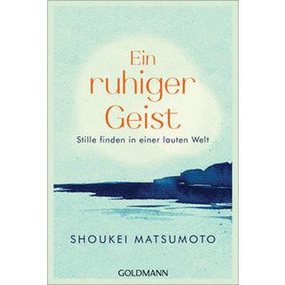 Ein ruhiger Geist Matsumoto, Shoukei; Höhn, Wolfgang (Übersetzung) Taschenbuch 