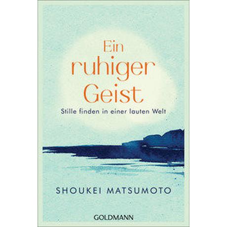 Ein ruhiger Geist Matsumoto, Shoukei; Höhn, Wolfgang (Übersetzung) Taschenbuch 