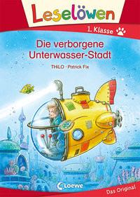 Leselöwen 1. Klasse - Die verborgene Unterwasser-Stadt THiLO; Loewe Erstlesebücher (Hrsg.); Fix, Patrick (Illustrationen) Copertina rigida 