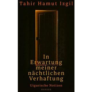 In Erwartung meiner nächtlichen Verhaftung Izgil, Tahir Hamut; Kretschmer, Ulrike (Übersetzung); Freeman, Joshua L. (Geleitwort) Gebundene Ausgabe 