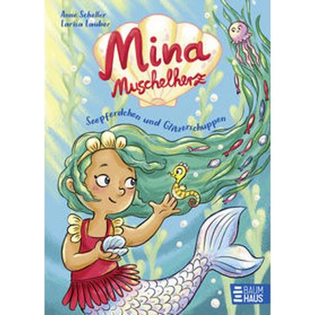 Mina Muschelherz - Seepferdchen und Glitzerschuppen Scheller, Anne; Lauber, Larisa (Illustrationen) Gebundene Ausgabe 